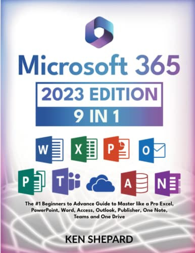Microsoft 365 Bible [9 in 1]: The #1 Beginners to Advance Guide to Master Like a Pro Excel, PowerPoint, Word, Access, Outlook, Publisher, One Note, Teams and One Drive